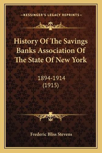 History of the Savings Banks Association of the State of New York: 1894-1914 (1915)