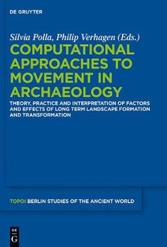 Cover image for Computational Approaches to the Study of Movement in Archaeology: Theory, Practice and Interpretation of Factors and Effects of Long Term Landscape Formation and Transformation