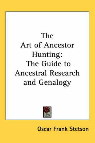 Cover image for The Art of Ancestor Hunting: The Guide to Ancestral Research and Genalogy