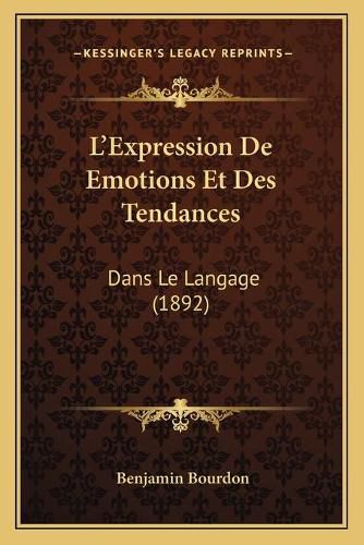 L'Expression de Emotions Et Des Tendances: Dans Le Langage (1892)