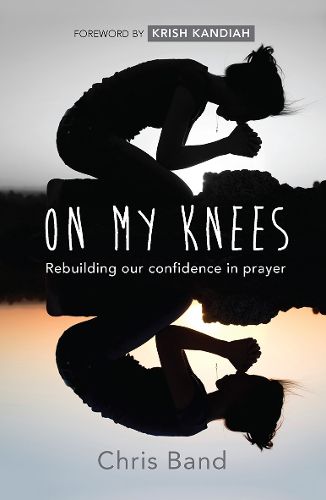 Cover image for On My Knees: Rebuilding our confidence in prayer