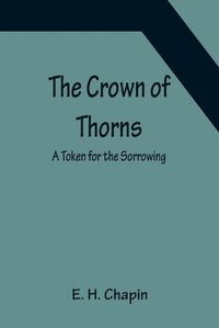 Cover image for The Crown of Thorns; A Token for the Sorrowing