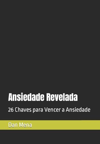 Cover image for Ansiedade Revelada: 26 Chaves para Vencer a Ansiedade