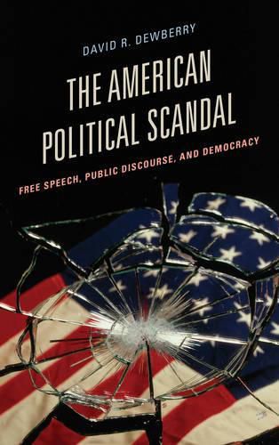 Cover image for The American Political Scandal: Free Speech, Public Discourse, and Democracy