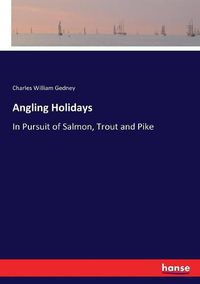 Cover image for Angling Holidays: In Pursuit of Salmon, Trout and Pike