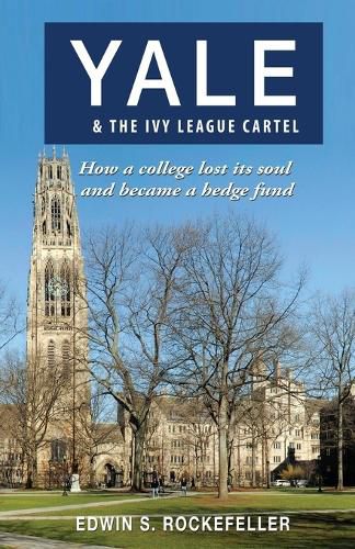 Cover image for Yale & The Ivy League Cartel - How a college lost its soul and became a hedge fund