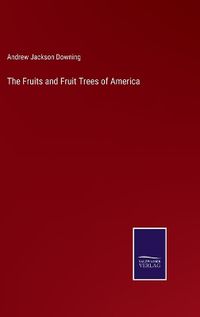 Cover image for The Fruits and Fruit Trees of America