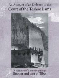 Cover image for Account of an Embassy to the Court of the Teshoo Lama in Tibet: Containing a Narrative of a Journey Through Bootan, and a Part of Tibet