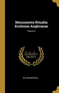 Cover image for Monumenta Ritualia Ecclesiae Anglicanae; Volume 3