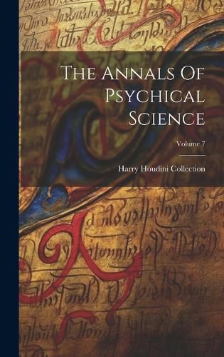 Cover image for The Annals Of Psychical Science; Volume 7