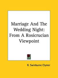 Cover image for Marriage and the Wedding Night: From a Rosicrucian Viewpoint