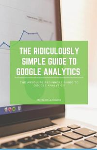 Cover image for The Ridiculously Simple Guide to Google Analytics: The Absolute Beginners Guide to Google Analytics