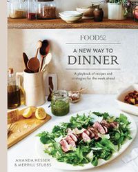 Cover image for Food52 A New Way to Dinner: A Playbook of Recipes and Strategies for the Week Ahead [A Cookbook]