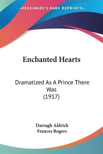 Cover image for Enchanted Hearts: Dramatized as a Prince There Was (1917)