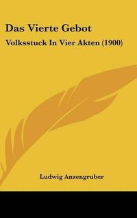 Cover image for Das Vierte Gebot: Volksstuck in Vier Akten (1900)