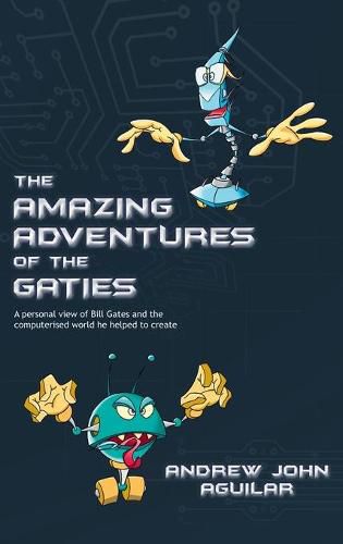 Amazing Adventures of the Gaties: A personal view of Bill Gates and the world he helped to create