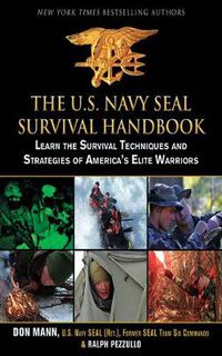 Cover image for The U.S. Navy Seal Survival Handbook: Learn the Survival Techniques and Strategies of America's Elite Warriors