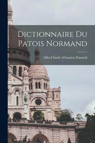 Cover image for Dictionnaire du patois normand