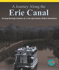 Cover image for A Journey Along the Erie Canal: Dividing Multidigit Numbers by a One-Digit Number Without Remainders