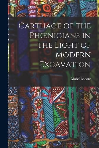 Cover image for Carthage of the Phoenicians in the Light of Modern Excavation