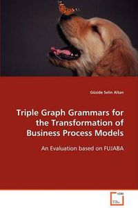 Cover image for Triple Graph Grammars for the Transformation of Business Process Models