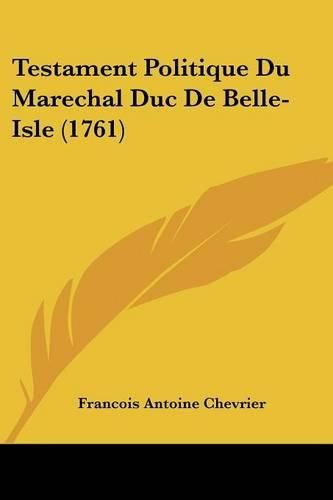 Cover image for Testament Politique Du Marechal Duc de Belle-Isle (1761)