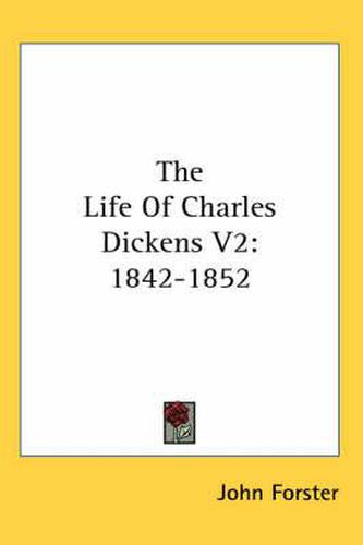 Cover image for The Life of Charles Dickens V2: 1842-1852