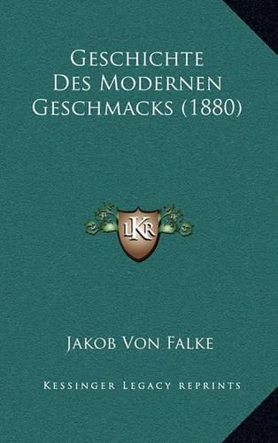 Cover image for Geschichte Des Modernen Geschmacks (1880)