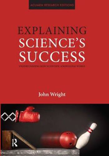 Cover image for Explaining Science's Success: Understanding How Scientific Knowledge Works