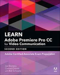 Cover image for Learn Adobe Premiere Pro CC for Video Communication: Adobe Certified Associate Exam Preparation