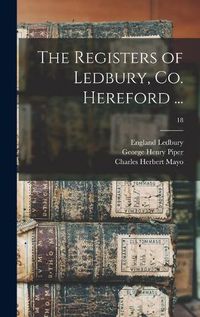 Cover image for The Registers of Ledbury, Co. Hereford ...; 18