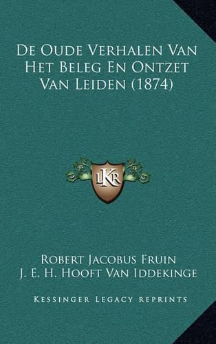 Cover image for de Oude Verhalen Van Het Beleg En Ontzet Van Leiden (1874)