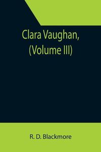 Cover image for Clara Vaughan, (Volume III)