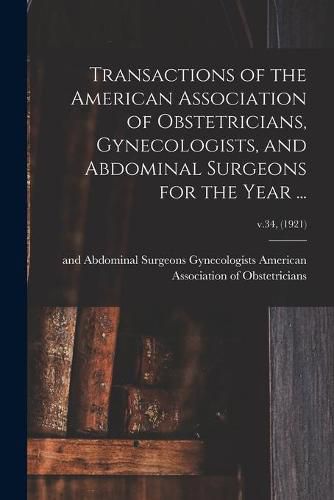 Cover image for Transactions of the American Association of Obstetricians, Gynecologists, and Abdominal Surgeons for the Year ...; v.34, (1921)