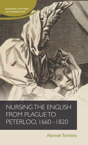 Cover image for Nursing the English from Plague to Peterloo, 1660-1820