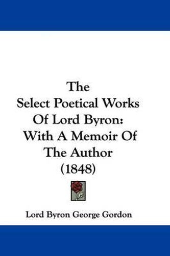 The Select Poetical Works of Lord Byron: With a Memoir of the Author (1848)