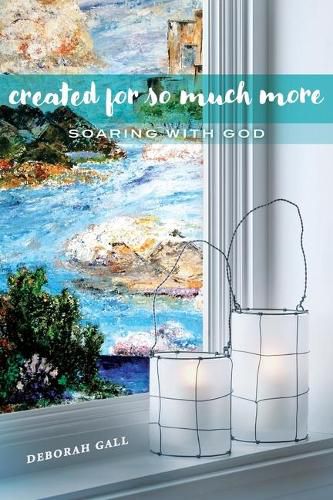 Cover image for Created For So Much More: Soaring With God