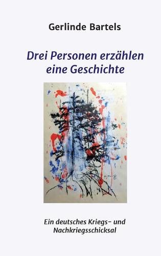 Cover image for Drei Personen erzahlen eine Geschichte: Ein deutsches Kriegs- und Nachkriegsschicksal