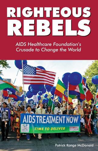 Cover image for Righteous Rebels: AIDS Healthcare Foundation's Crusade to Change the World