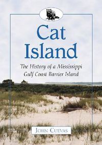 Cover image for Cat Island: The History of a Mississippi Gulf Coast Barrier Island