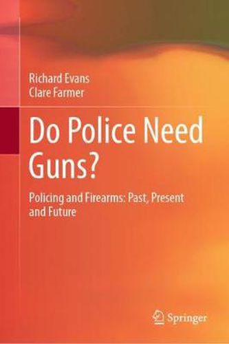 Cover image for Do Police Need Guns?: Policing and Firearms: Past, Present and Future