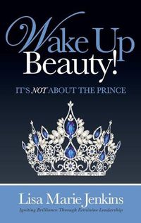 Cover image for Wake Up Beauty!: It's Not about the Prince