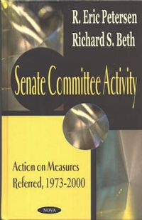 Cover image for Senate Committee Activity: Action on Measures Referred, 1973-2000