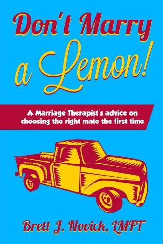 Cover image for Don't Marry a Lemon: A Marriage Therapist's advice on choosing the right mate the first time