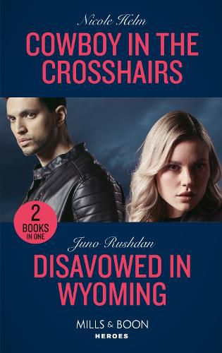Cowboy In The Crosshairs / Disavowed In Wyoming: Cowboy in the Crosshairs (A North Star Novel Series) / Disavowed in Wyoming (Fugitive Heroes: Topaz Unit)