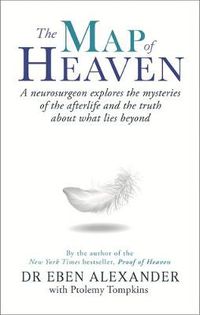 Cover image for The Map of Heaven: A neurosurgeon explores the mysteries of the afterlife and the truth about what lies beyond