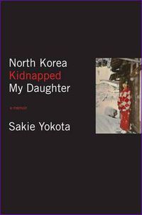 Cover image for North Korea Kidnapped My Daughter