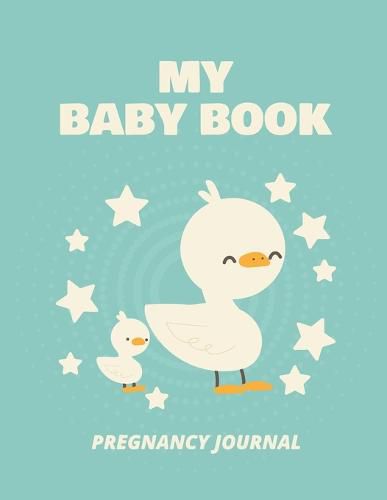 Cover image for My Baby Book Pregnancy Journal: Pregnancy Planner Gift Trimester Symptoms Organizer Planner New Mom Baby Shower Gift Baby Expecting Calendar Baby Bump Diary Keepsake Memory