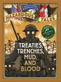 Cover image for Nathan Hale's Hazardous Tales: Treaties, Trenches, Mud, and Blood: (A World War I Tale)