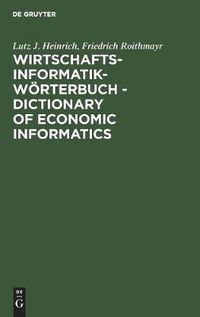 Cover image for Wirtschaftsinformatik-Woerterbuch - Dictionary of Economic Informatics: Deutsch-Englisch. Englisch-Deutsch. German-English. English-German